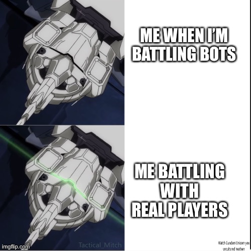 yes no gundam unicorn | ME WHEN I’M BATTLING BOTS; ME BATTLING WITH REAL PLAYERS | image tagged in yes no gundam unicorn | made w/ Imgflip meme maker