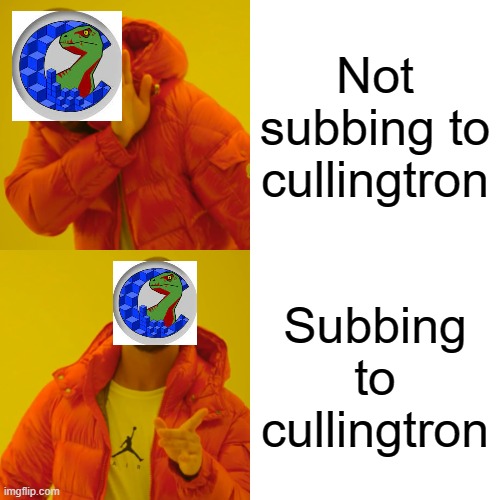 Drake Hotline Bling | Not subbing to cullingtron; Subbing to cullingtron | image tagged in memes,drake hotline bling | made w/ Imgflip meme maker