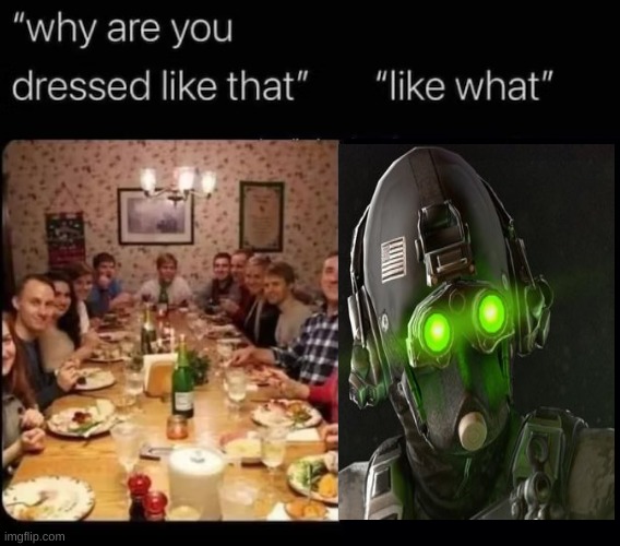 [cloaker] | image tagged in why are you dressed like that | made w/ Imgflip meme maker