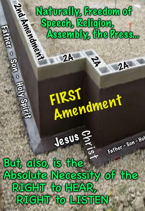 I’LL DECIDE what to believe, after hearing differing viewpoints | Naturally, Freedom of
  Speech, Religion,
    Assembly, the Press…; 2nd Amendment; 2A; 2A; 2A; Father  -  Son  -  Holy Spirit; FIRST
Amendment; Jesus; Father - Son - Holy Spirit; Christ; MRA; But, also, is the 
Absolute Necessity of the
  RIGHT to HEAR,
   RIGHT to LISTEN | image tagged in memes,constitution,bill of rights,first amendment,second amendment,do not censor my options | made w/ Imgflip meme maker