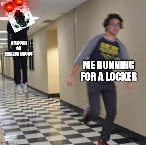 great times | AMBUSH ON ROBLOX DOORS; ME RUNNING FOR A LOCKER | image tagged in floating boy chasing running boy,ambush roblox,doors,roblox doors,ambush roblox dooros,ambush | made w/ Imgflip meme maker