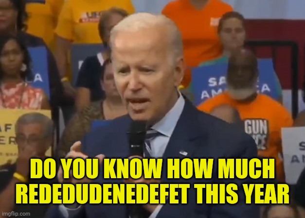 DO YOU KNOW HOW MUCH REDEDUDENEDEFET THIS YEAR | made w/ Imgflip meme maker