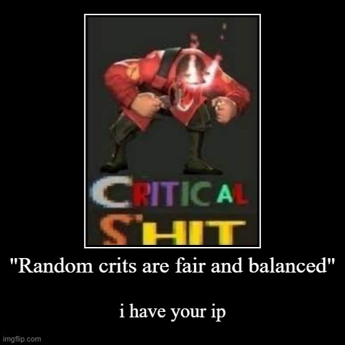 random crits | image tagged in funny,demotivationals,random crits,go commit die | made w/ Imgflip demotivational maker