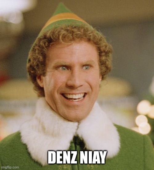 Buddy The Elf Meme | DENZ NIAY | image tagged in memes,buddy the elf | made w/ Imgflip meme maker