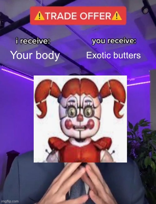 butter | Your body; Exotic butters | image tagged in trade offer | made w/ Imgflip meme maker