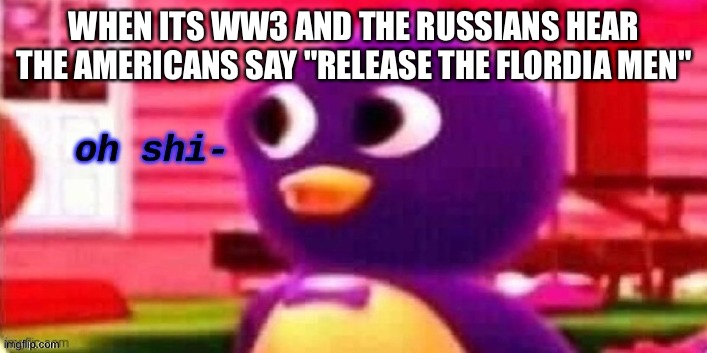 farewell comrades! |  WHEN ITS WW3 AND THE RUSSIANS HEAR THE AMERICANS SAY "RELEASE THE FLORDIA MEN" | image tagged in oh shi-,ww3,russia,florida man,american,yes | made w/ Imgflip meme maker