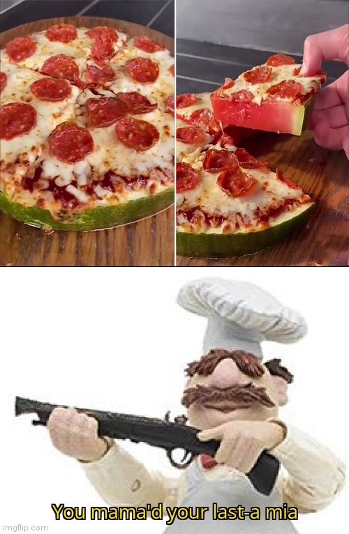 Pepperoni cheese watermelon pizza | image tagged in you mama'd your last-a mia,funny,memes,pizza time stops,watermelon,pizza | made w/ Imgflip meme maker