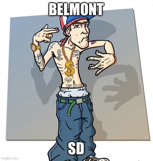 Wigger | BELMONT; SD | image tagged in wigger | made w/ Imgflip meme maker