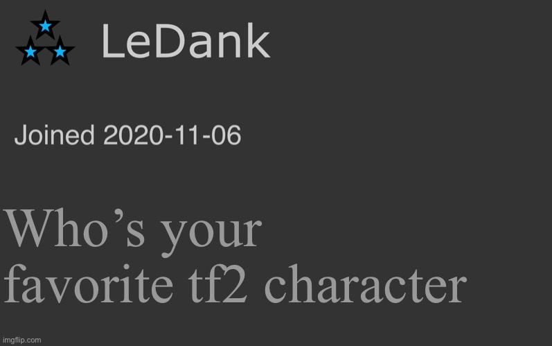 LeDank minimalist temp | Who’s your favorite tf2 character | image tagged in ledank minimalist temp | made w/ Imgflip meme maker