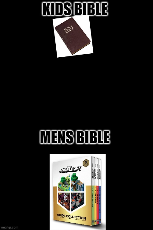 mens bible | KIDS BIBLE; MENS BIBLE | image tagged in blank white template | made w/ Imgflip meme maker