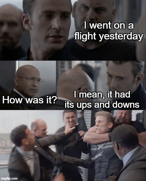 Captain america elevator | I went on a flight yesterday; How was it? I mean, it had its ups and downs | image tagged in captain america elevator | made w/ Imgflip meme maker