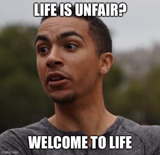 Uncle Bryant Screams | LIFE IS UNFAIR? WELCOME TO LIFE | image tagged in uncle bryant screams,uncle bryant,bryant screams,bryant,welcome to life | made w/ Imgflip meme maker