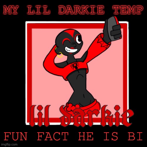 darkie temp | MY LIL DARKIE TEMP; FUN FACT HE IS BI | image tagged in darkie temp | made w/ Imgflip meme maker