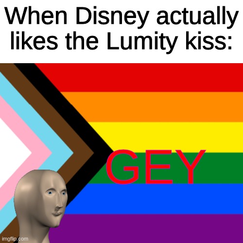 GEY | When Disney actually likes the Lumity kiss:; GEY | image tagged in lgbtq,the owl house,gay,gay pride | made w/ Imgflip meme maker