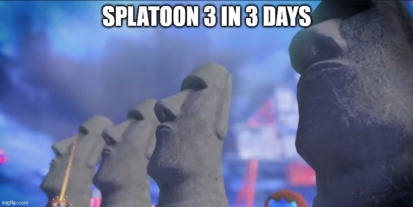 yay | SPLATOON 3 IN 3 DAYS | image tagged in splatoon 3 | made w/ Imgflip meme maker