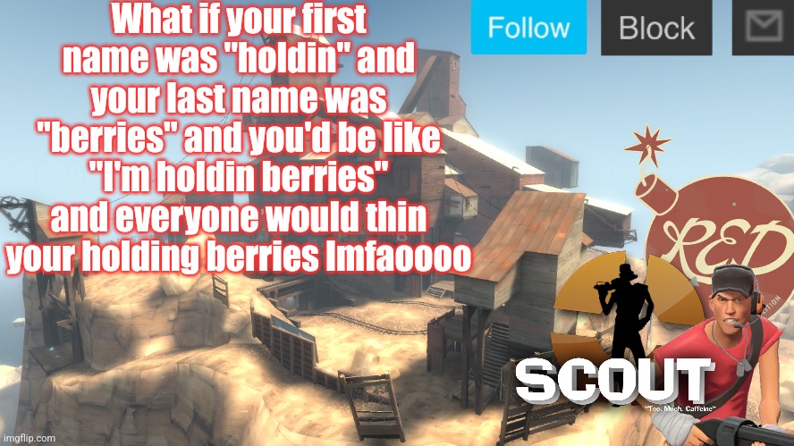 scouts 4 announcement temp | What if your first name was "holdin" and your last name was "berries" and you'd be like "I'm holdin berries" and everyone would thin your holding berries lmfaoooo | image tagged in scouts 4 announcement temp | made w/ Imgflip meme maker