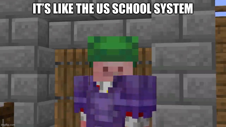 Technoblade Sees All | IT’S LIKE THE US SCHOOL SYSTEM | image tagged in technoblade sees all | made w/ Imgflip meme maker