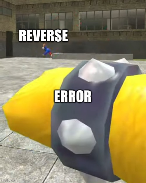Error vs Reverse | REVERSE; ERROR | image tagged in yes | made w/ Imgflip meme maker