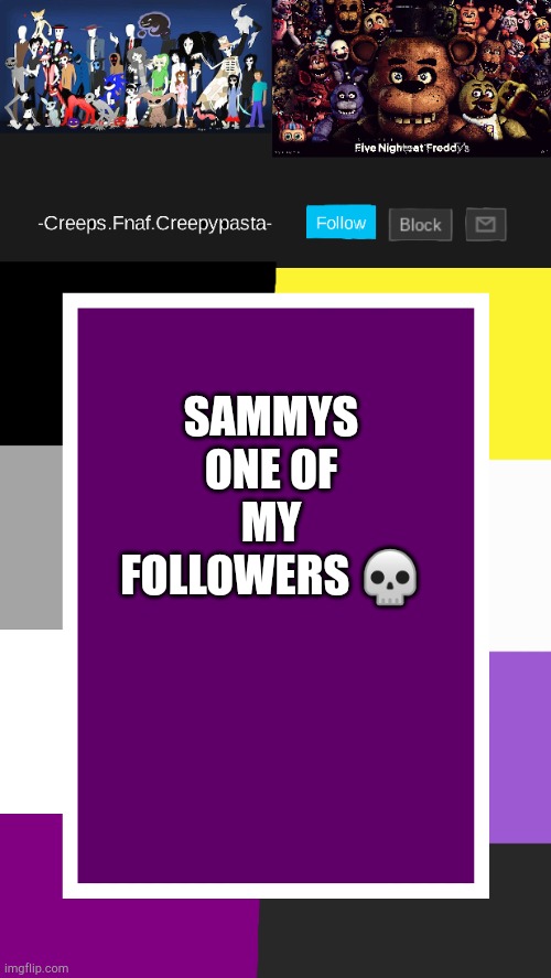 ahhhhhh | SAMMYS ONE OF MY FOLLOWERS 💀 | image tagged in creeps announcement template | made w/ Imgflip meme maker