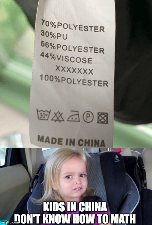 30% PU? | KIDS IN CHINA DON'T KNOW HOW TO MATH | image tagged in wtf girl,made in china,fail | made w/ Imgflip meme maker