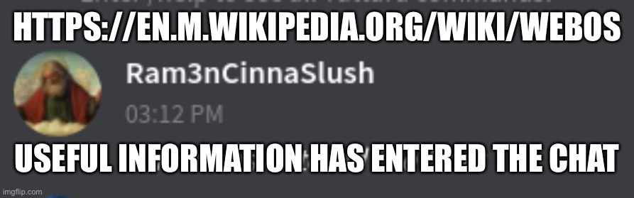 Christ has entered the chat | HTTPS://EN.M.WIKIPEDIA.ORG/WIKI/WEBOS USEFUL INFORMATION HAS ENTERED THE CHAT | image tagged in christ has entered the chat | made w/ Imgflip meme maker