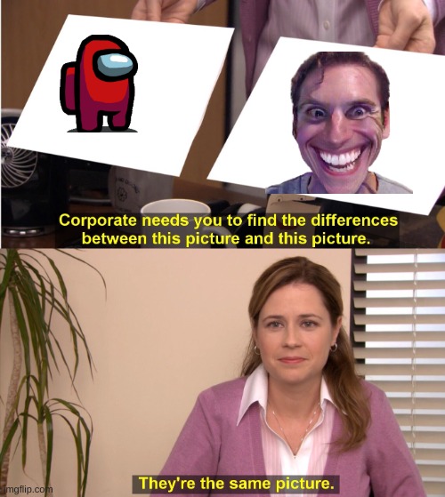 They're The Same Picture | image tagged in memes,they're the same picture | made w/ Imgflip meme maker