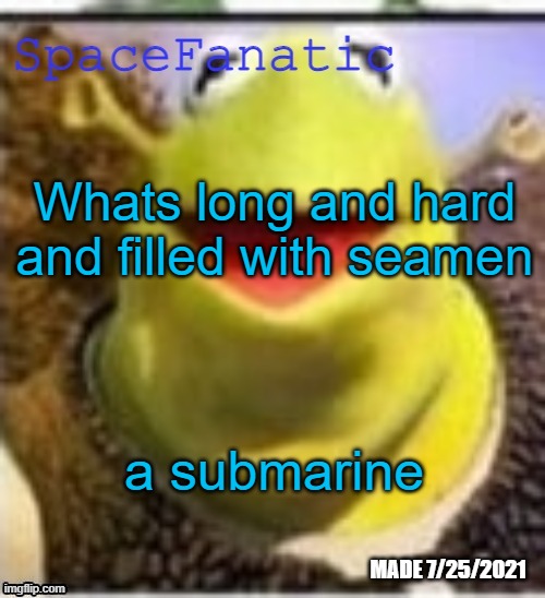 Ye Olde Announcements | Whats long and hard and filled with seamen; a submarine | image tagged in spacefanatic announcement temp | made w/ Imgflip meme maker