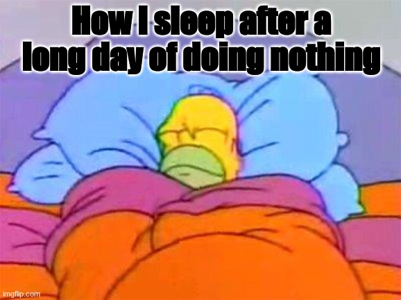 doing nothing is about as much I can do xD | How I sleep after a long day of doing nothing | image tagged in homer bed,simpsons,lol so funny,sleeping,memes | made w/ Imgflip meme maker
