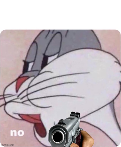 Bugs Bunny No | image tagged in bugs bunny no | made w/ Imgflip meme maker