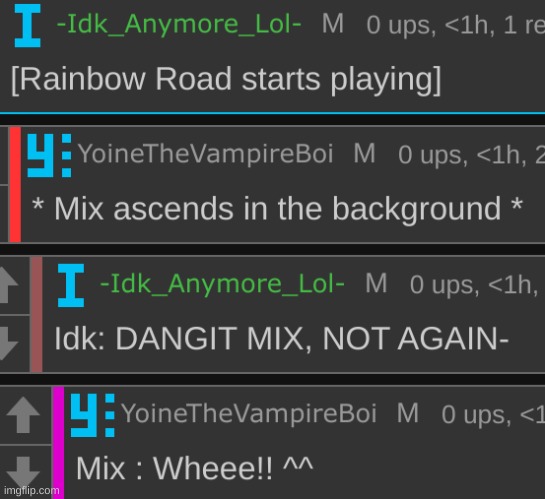 This always happens to Mix when Rainbow Road starts playing- | image tagged in idk,stuff,s o u p,carck | made w/ Imgflip meme maker