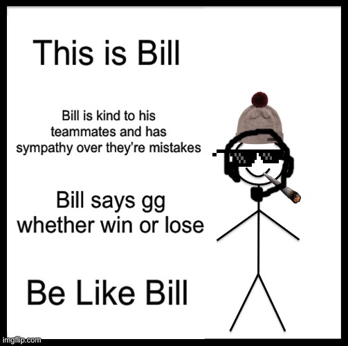 Gamer Bill | image tagged in be like bill | made w/ Imgflip meme maker
