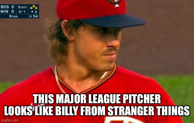 He does tho | THIS MAJOR LEAGUE PITCHER LOOKS LIKE BILLY FROM STRANGER THINGS | image tagged in stranger things,billy,eleven,mlb,baseball,fun | made w/ Imgflip meme maker