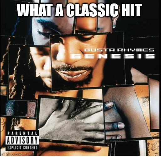 What a classic hit | WHAT A CLASSIC HIT | image tagged in funny memes | made w/ Imgflip meme maker