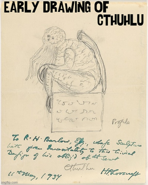 Lovecraft created Cthulhu in 1928 & altered Sci-Fi for 94 yrs | EARLY DRAWING OF          
                           CTHUHLU | made w/ Imgflip meme maker
