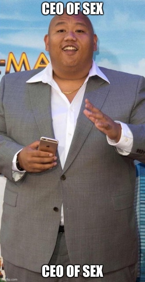 Ceo of sex | CEO OF SEX CEO OF SEX | image tagged in ceo of sex | made w/ Imgflip meme maker