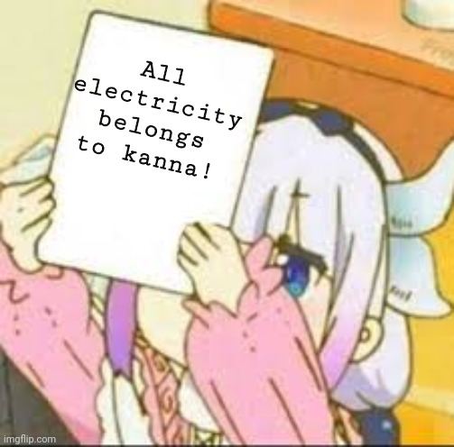 Kanna holding a sign | All electricity belongs to kanna! | image tagged in kanna holding a sign | made w/ Imgflip meme maker