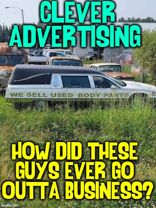 Rock Auto, O'Reilly's, AutoZone & Advanced put this guy out the biz | CLEVER
ADVERTISING; HOW DID THESE 
GUYS EVER GO 
OUTTA BUSINESS? | image tagged in vince vance,auto parts,stores,memes,hearse,slightly used | made w/ Imgflip meme maker