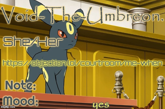 aaaaaaaaaaaaaaaaaaaaaaaaaaaaaaaaaaaaaaaaaaaaaaaaaaaaaaaaaaaaaaaaaaaaaaaaaaaaaaaaaaaaaaaaaaaaaaaaaaaaaaaaaaaaaaaaaaaaaaaaaaaaaaaa | https://objection.lol/courtroom/me-when; yes | image tagged in void-the-umbreon template | made w/ Imgflip meme maker