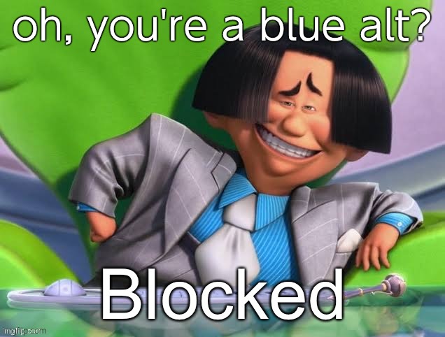Oh you’re x blocked | oh, you're a blue alt? | image tagged in oh you re x blocked | made w/ Imgflip meme maker