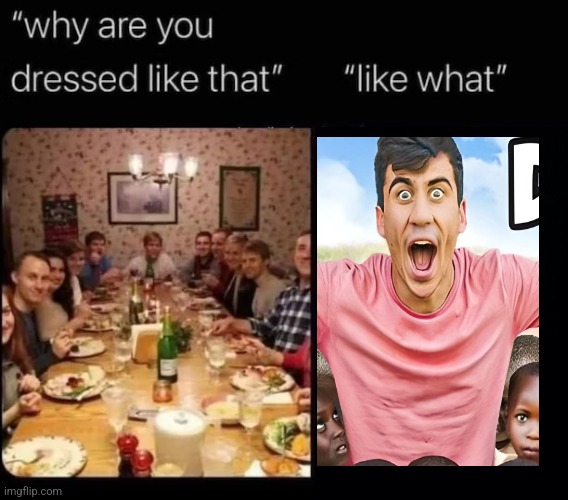 why are you dressed like that | image tagged in why are you dressed like that | made w/ Imgflip meme maker