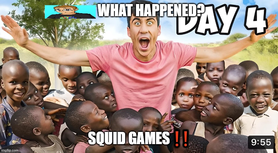 Day 4 | WHAT HAPPENED? SQUID GAMES ❗❗ | image tagged in day 4 | made w/ Imgflip meme maker