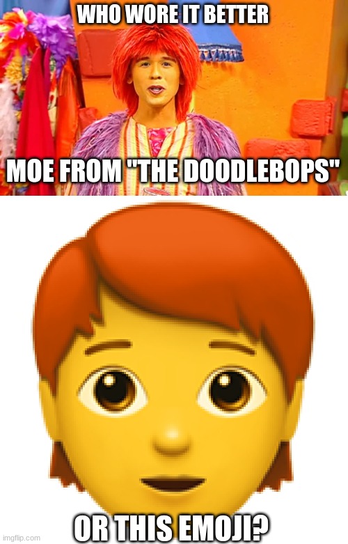 Who Wore It Better Wednesday #123 - Yellow skin and red-orange hair | WHO WORE IT BETTER; MOE FROM "THE DOODLEBOPS"; OR THIS EMOJI? | image tagged in memes,who wore it better,doodlebops,emojis,disney junior,cbc | made w/ Imgflip meme maker