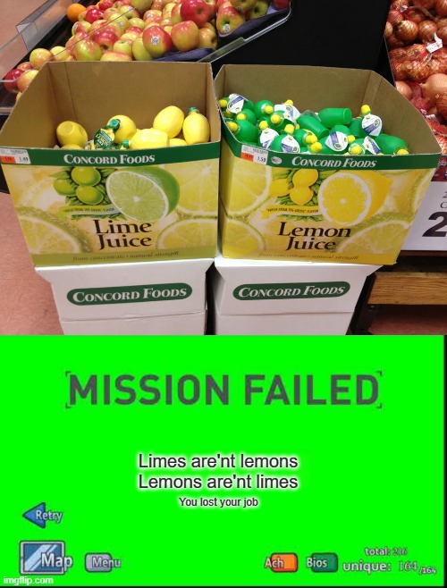 T_T | Limes are'nt lemons
Lemons are'nt limes; You lost your job | image tagged in mission failed henry stickmin,memes,funny,you had one job,well you tried,task failed successfully | made w/ Imgflip meme maker