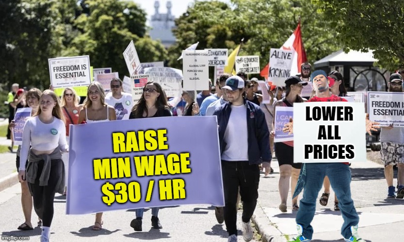 You Can't Have It Both Ways |  LOWER
ALL
PRICES; RAISE
MIN WAGE
$30 / HR | image tagged in protesters,lower prices,higher minimum wage,get back to work,fast food is not a career,cant have your cake and eat it too | made w/ Imgflip meme maker