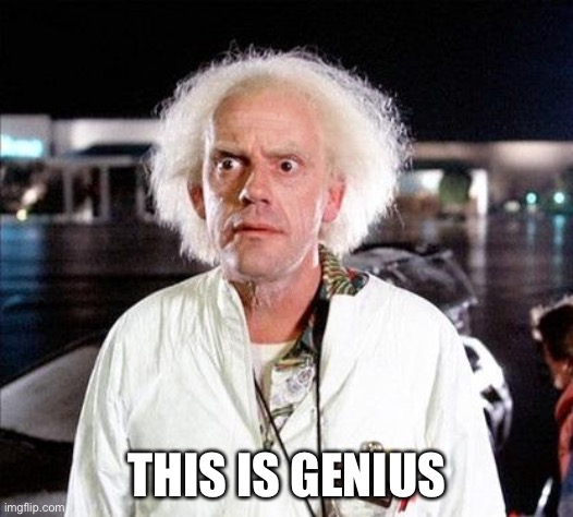 Brilliant | THIS IS GENIUS | image tagged in brilliant,back to the future,genius | made w/ Imgflip meme maker