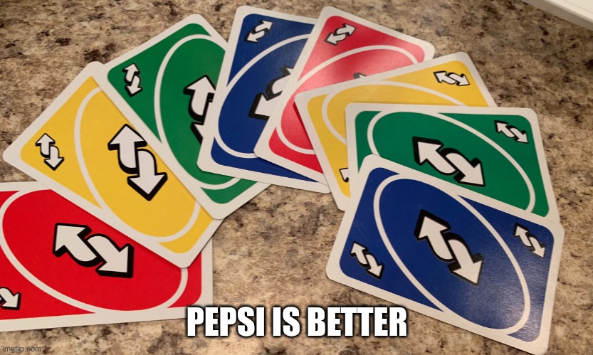 Uno Reverse Cards | PEPSI IS BETTER | image tagged in uno reverse cards | made w/ Imgflip meme maker