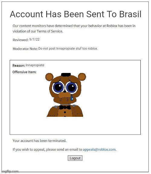 f...ing Roblox what is this Sh...y Moderator note | Account Has Been Sent To Brasil; 9/7/22; Do not post Innapropiate stuf too roblox. Innapropiate | image tagged in moderation system | made w/ Imgflip meme maker