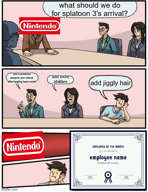 this wasn't necessary at all, you'd know about the jiggly hair if you played the testfire | what should we do for splatoon 3's arrival? add a powerful weapon you unlock after beating hero mode; add more abilities; add jiggly hair | image tagged in memes,nintendo,splatoon | made w/ Imgflip meme maker
