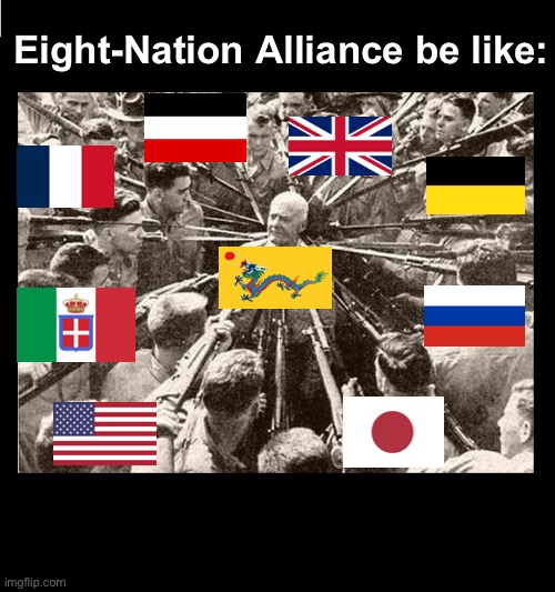 Poor China tho | Eight-Nation Alliance be like: | image tagged in surrounded by bayonets | made w/ Imgflip meme maker