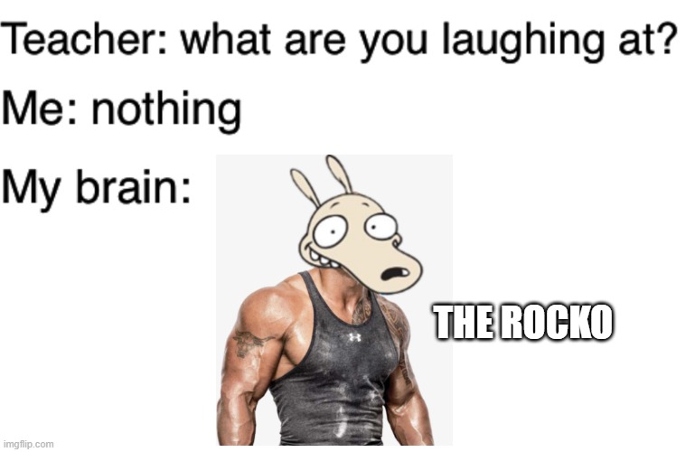 Dwayne "The Rocko" Johnson | THE ROCKO | image tagged in teacher what are you laughing at,dwayne johnson,the rock,rocko,rocko's modern life,memes | made w/ Imgflip meme maker